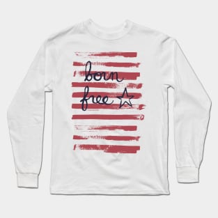Born free - stars and stripes American independence day or memorial day Long Sleeve T-Shirt